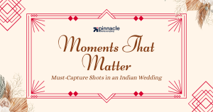 Moments That Matter: Must-Capture Shots in an Indian Wedding