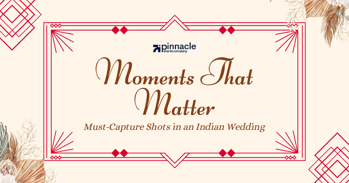 Moments That Matter: Must-Capture Shots in an Indian Wedding