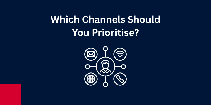 Which Channels Should You Prioritise?